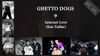Ghetto Dogs - Internet Love (feat Zulfar)