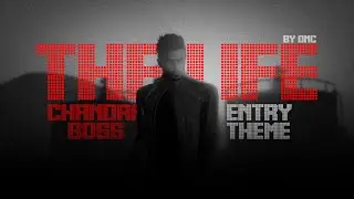 THE  LIFE || CHANDRA BOSS ENTRY THEME