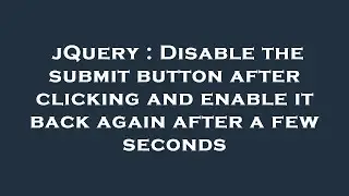 jQuery : Disable the submit button after clicking and enable it back again after a few seconds