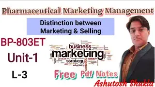Distinction between Marketing and Selling/Pharma Marketing Management