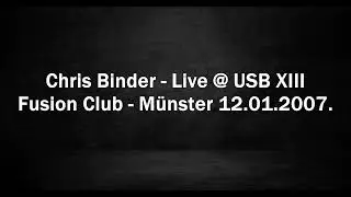 Chris Binder - Live @ USB XIII - Fusion Club, M&uuml;nster 12.01.2007.