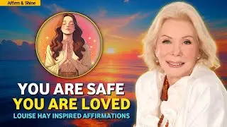 I Am Safe, I Am Loved: Louise Hay Morning Affirmations for Healing & Joy
