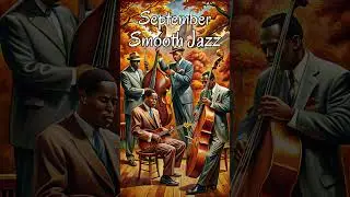 September Smooth Jazz! #traditionaljazz #music #jazz #classicsmoothjazz