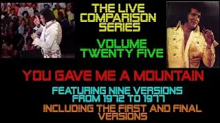 Elvis Presley - You Gave Me a Mountain - The Live Comparison Series -Volume Twenty Five