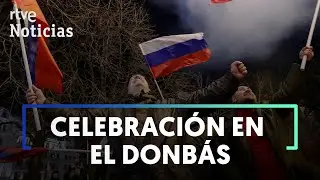 CRISIS UCRANIA: Así ha recibido el DONBÁS el RECONOCIMIENTO de su INDEPENDENCIA por PUTIN | RTVE