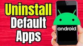 How to Uninstall Android Default Apps