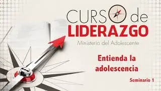 Entienda la adolescencia - Curso de liderazgo para adolescentes