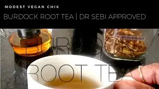 Burdock Root Tea Recipe | Dr Sebi Approved
