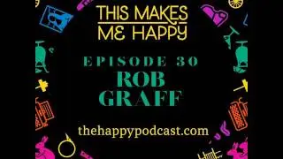 30. In the Moment of Happiness, with Rob Graff