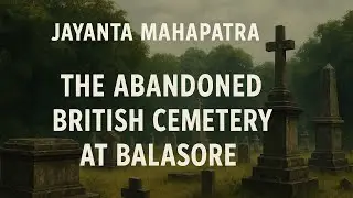 Jayanta Mahapatra's The Abandoned British Cemetery at Balasore summary in hindi #viralvideo#ytviral