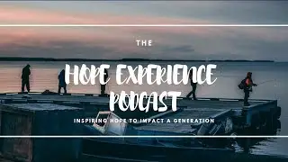 The Hope Experience Podcast #1