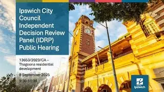 Ipswich City Council - Independent Decision Review Panel (IDRP) Public Hearing | 08 September 2025