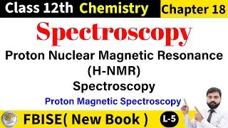 Proton Nuclear Magnetic Resonance Spectroscopy | H- NMR | Proton NMR Spectroscopy | FBISE Class 12