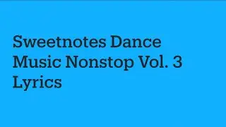 Dance Music Vol. 3 | Sweetnotes NON STOP + Disco Medley - Lyrics