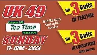 11 June 2023 - UK 49 Teatime Prediction for today | UK49s predictions today | EP 198