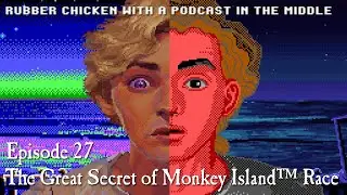 The Great Monkey Island Race - Rubber Chicken with a Podcast in the Middle Episode 27