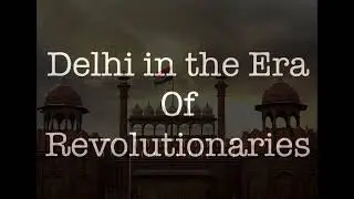 DELHI IN THE ERA OF REVOLUTIONARIES 1857-1947