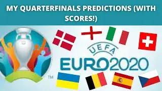 MY EURO 2020 (2021) QUARTERFINALS PREDICTIONS (WITH SCORES!)