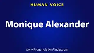 How To Pronounce Monique Alexander