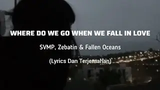 SVMP, Zebatin & Fallen Oceans - Where Do We Go When We Fall In Love (Lyrics Dan Terjemahan)