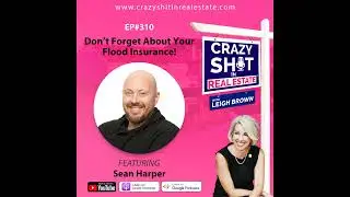 310 - Don&rsquo;t Forget About Your Flood Insurance! with Sean Harper