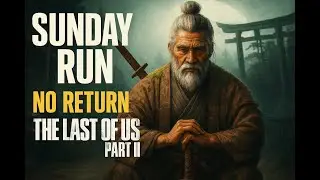 Sunday Run - Stream | The Last of Us 2: No Return