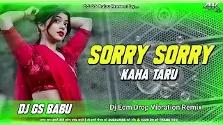 Sorry Sorry Kaha Taru 🔥 Bhojpuri DJ Remix | Viral DJ Song | Full Bass 