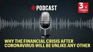 Why the financial crisis after coronavirus will be unlike any other | Podcast