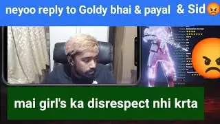 Neyoo Savage Reply To Goldy & Sid | About Disrespect Payal #neyoo #payalgaming #goldybhai #sid