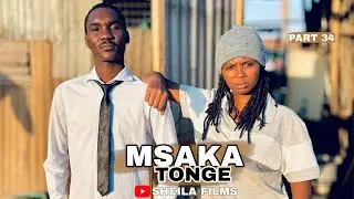 MSAKA TONGE | PART 34