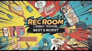 Rec Room Weekly Room: Best & Worst
