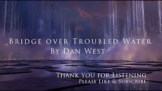 Bridge Over Troubled Water Original by Simon & Garfunkel Cover by Dan West - Live Version