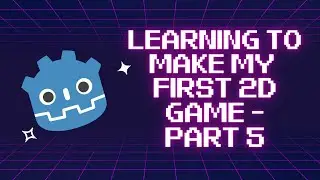 Making my first 2D game using Godot documentation - Part 5 of 5