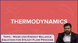 LEC07|Th| Mass and Energy Balance Equation for Steady Flow Process by Mr. K. Arun Kumararun kumar 1