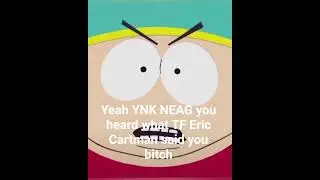 yeah @YNKNeag you heard what TF Eric Cartman said you b***h #ericcartman #funnyaudioclips