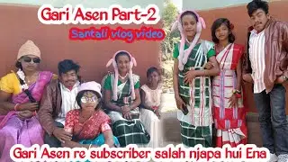 Gari asen video part -2|new santali vlog video|subscriber salah njapa hui Ena|santali video 2026
