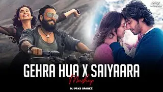 Gehra Hua X Saiyaara Mashup | DJ Prks SparkZ | Romantic Songs 2026 | LoFi Chillout