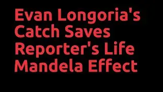 Evan Longoria's Catch Saves Reporter's Life Mandela Effect