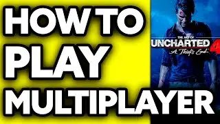 How To Play Uncharted 4 Multiplayer (2025)