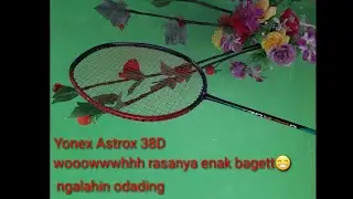 Raket yonex astrox 38D ngalahin rasanya odading😁