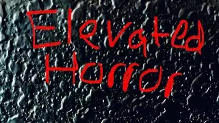ELEVATED HORROR: If It&rsquo;s a Genre, Then&hellip;.