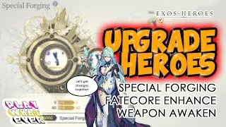 Upgrade Heroes with Me! Special Forging, Fatecore Enhancement, Weapon Awakening - Exos Heroes