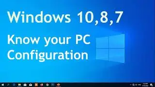 Windows 10, 8, 7 || Know your PC Configuration