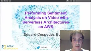 PyDayBCN 2020 Track 1 - Performing Sentiment Analysis on Video with Serverless by E. Cespedes