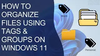 How to Organize Files Using Tags & Groups on Windows 11