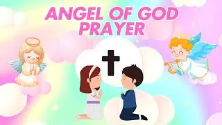 Angel of God Prayer | Gentle Bedtime Prayer for Kids | Angel of God | Kids Prayer