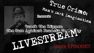 Quack the Ripper [The Case Against Francis Tumblety] 100th EPISODE!!!!