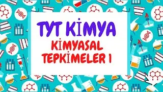 KİMYASAL TEPKİMELER  1 ( Tyt Kimya 2021 )