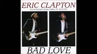 Eric Clapton - Bad Love (CD1) - Bootleg Album, 1990