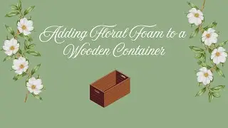 Floral Foam Tutorial